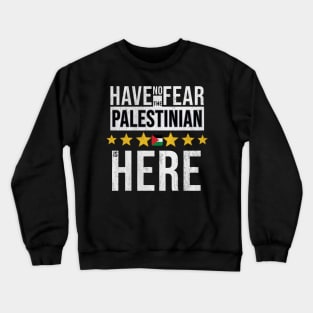 Have No Fear The Palestinian Is Here - Gift for Palestinian From Palestine Crewneck Sweatshirt